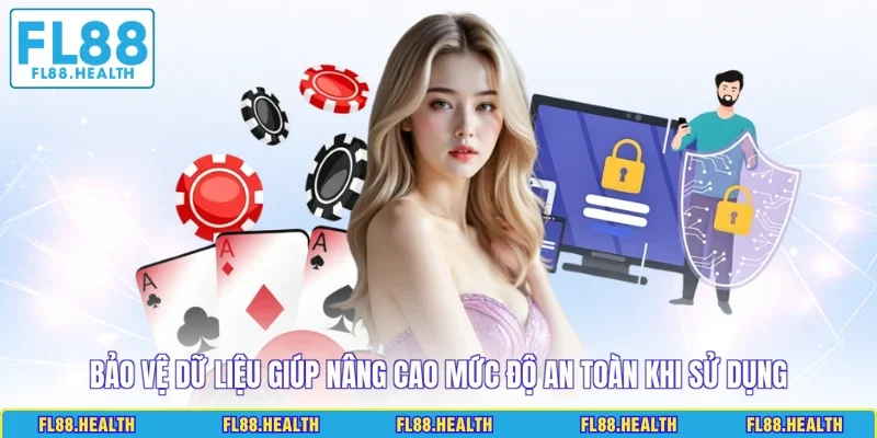 Bảo vệ dữ liệu giúp nâng cao mức độ an toàn khi sử dụng