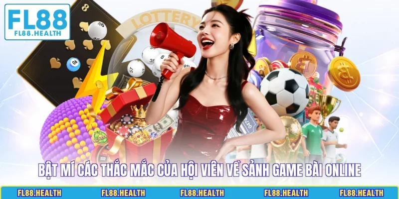 Bật mí các thắc mắc của hội viên về sảnh game bài online
