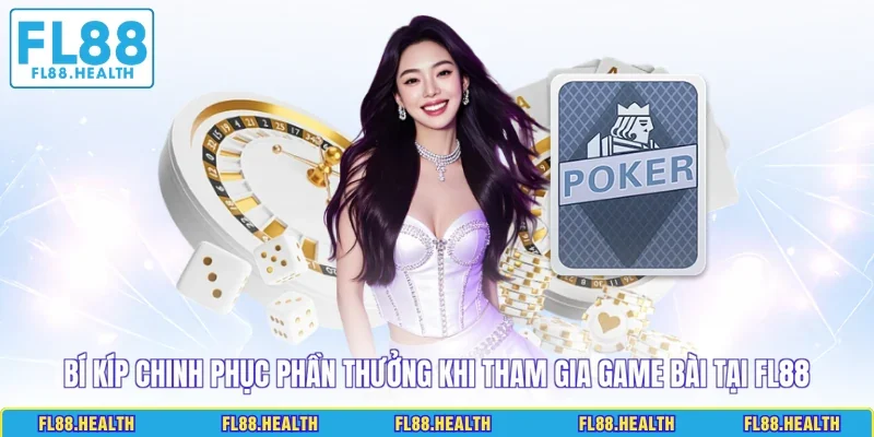 Bí kíp chinh phục phần thưởng khi tham gia game bài tại FL88