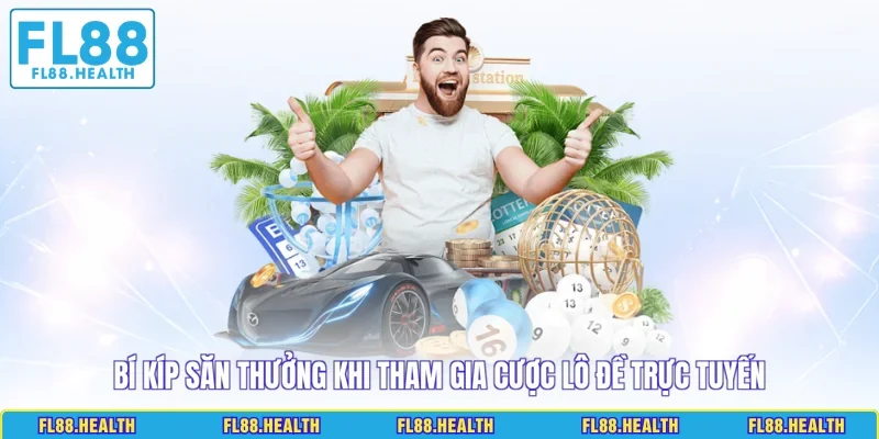 Bí kíp săn thưởng khi tham gia cược lô đề trực tuyến