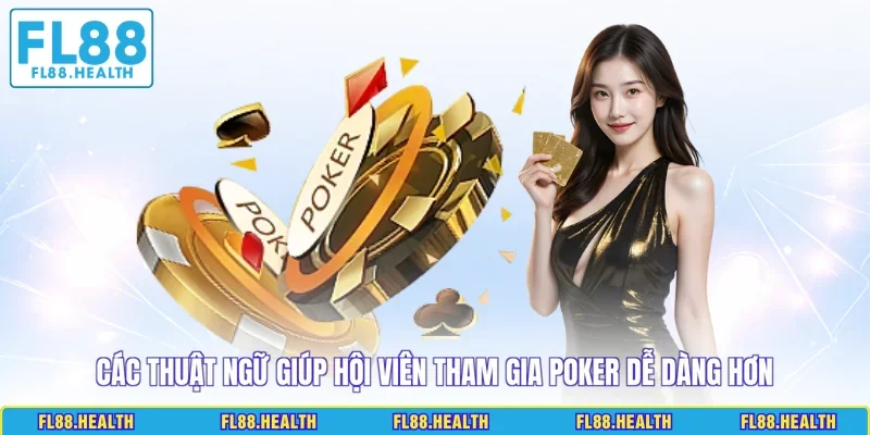 Các thuật ngữ giúp hội viên tham gia Poker dễ dàng hơn