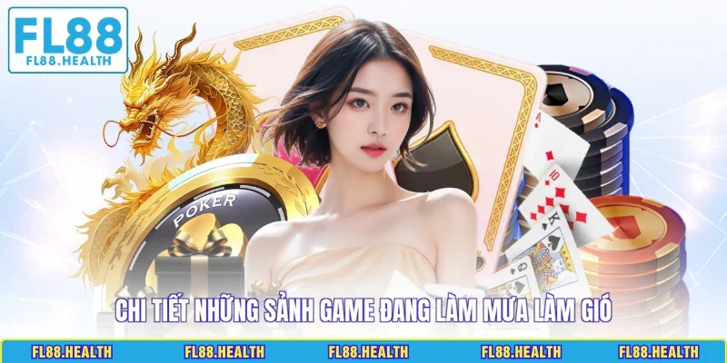 Chi tiết những sảnh game đang làm mưa làm gió