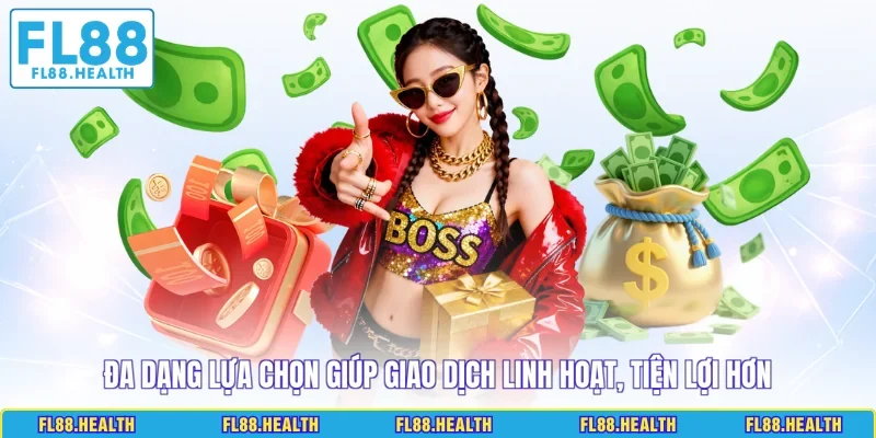Đa dạng lựa chọn giúp giao dịch linh hoạt, tiện lợi hơn