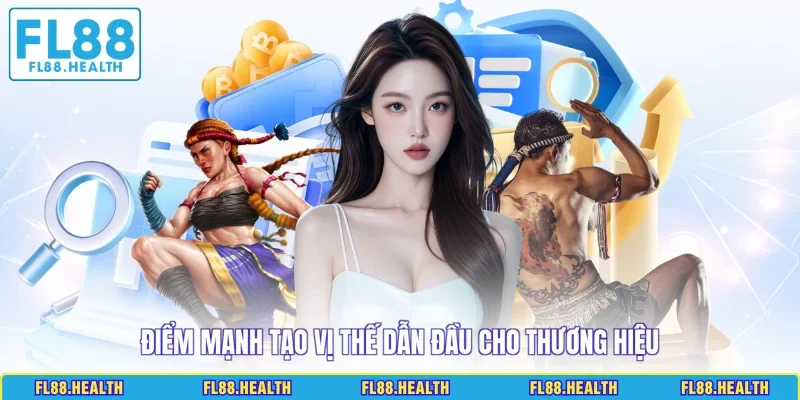 Điểm mạnh tạo vị thế dẫn đầu cho thương hiệu