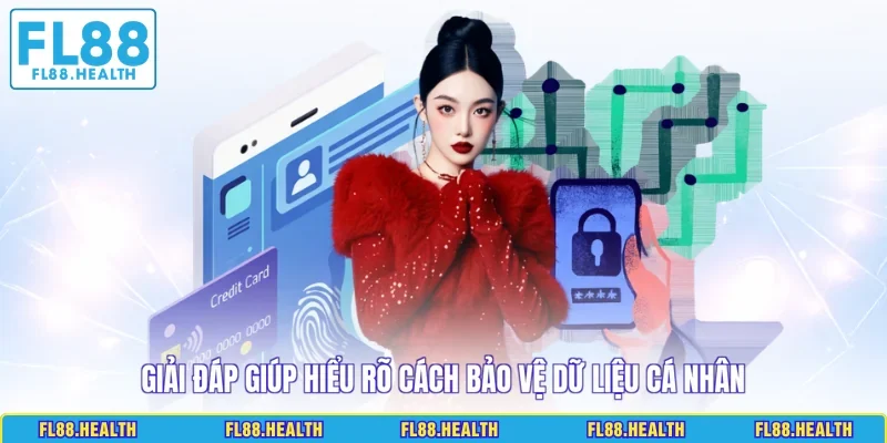 Giải đáp giúp hiểu rõ cách bảo vệ dữ liệu cá nhân