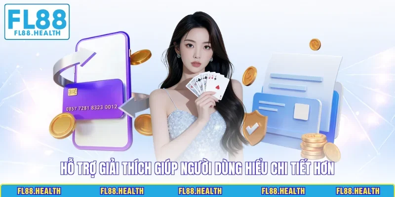 Hỗ trợ giải thích giúp người dùng hiểu chi tiết hơn 