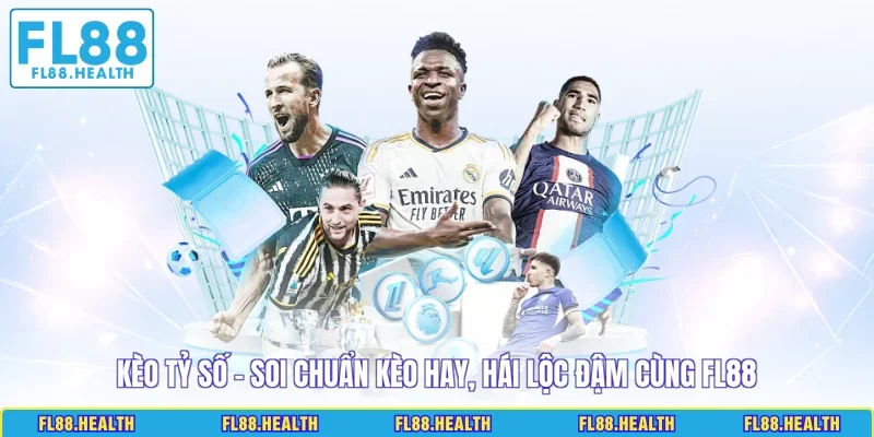 KÈO TỶ SỐ - Soi Chuẩn Kèo Hay, Hái Lộc Đậm Cùng FL88