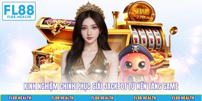 Kinh nghiệm chinh phục giải jackpot từ nền tảng game