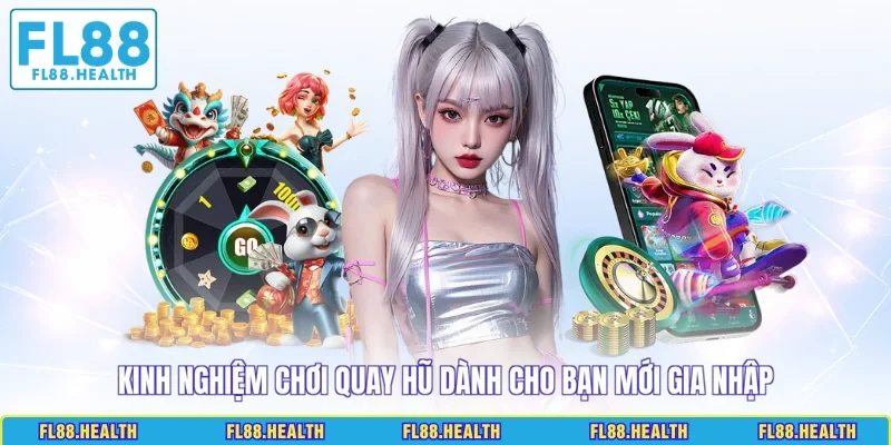 Kinh nghiệm chơi quay hũ dành cho bạn mới gia nhập