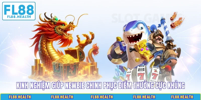 Kinh nghiệm giúp newbie chinh phục điểm thưởng cực khủng