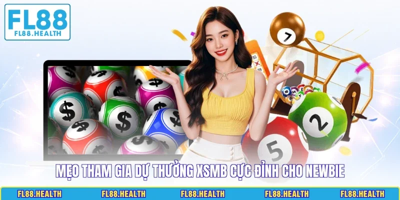 Mẹo tham gia dự thưởng XSMB cực đỉnh cho newbie