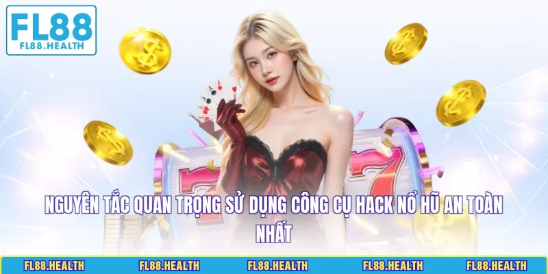 Nguyên tắc quan trọng sử dụng công cụ hack nổ hũ an toàn nhất