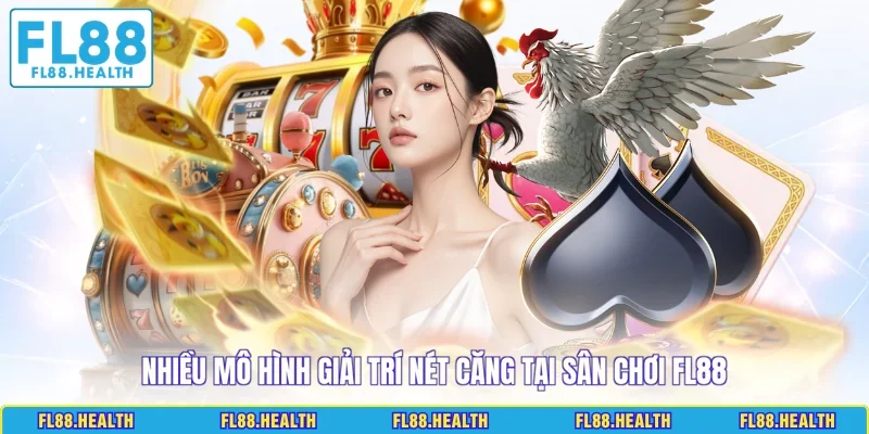 Nhiều mô hình giải trí nét căng tại sân chơi FL88