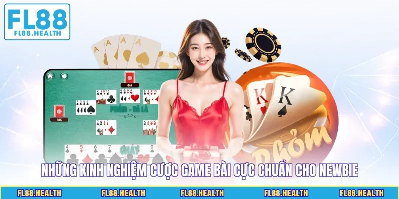 Những kinh nghiệm cược game bài cực chuẩn cho newbie