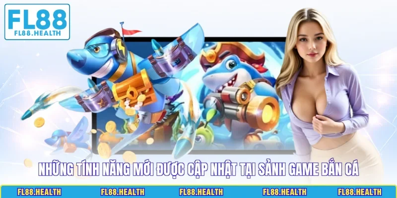 Những tính năng mới được cập nhật tại sảnh game bắn cá