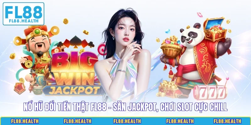 Nổ Hũ Đổi Tiền Thật FL88 - Săn Jackpot, Chơi Slot Cực Chill