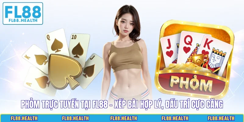 Phỏm Trực Tuyến Tại FL88 - Xếp Bài Hợp Lý, Đấu Trí Cực Căng