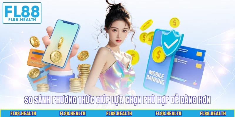 So sánh phương thức giúp lựa chọn phù hợp dễ dàng hơn