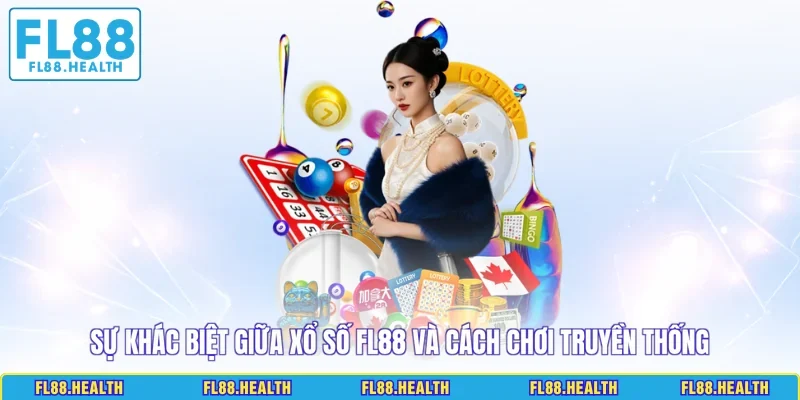 Sự khác biệt giữa xổ số FL88 và cách chơi truyền thống