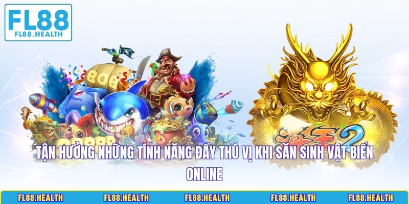 Tận hưởng những tính năng đầy thú vị khi săn sinh vật biển online
