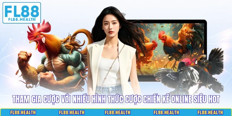 Tham gia cược với nhiều hình thức cược chiến kê online siêu hot