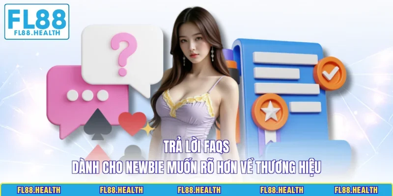 Trả lời FAQs dành cho newbie muốn rõ hơn về thương hiệu