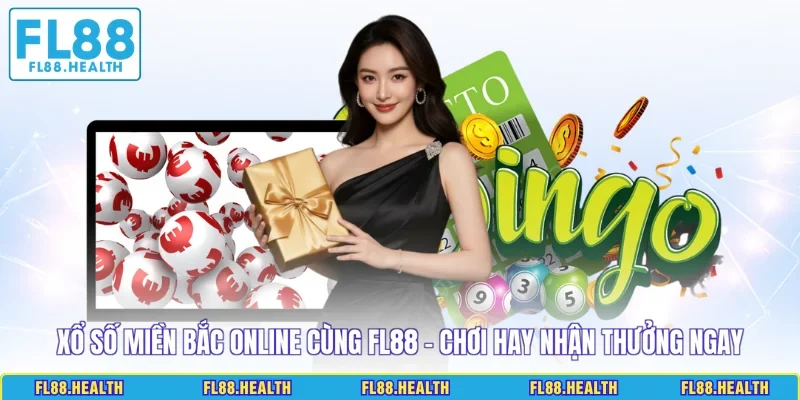 Xổ Số Miền Bắc Online Cùng FL88 - Chơi Hay Nhận Thưởng Ngay